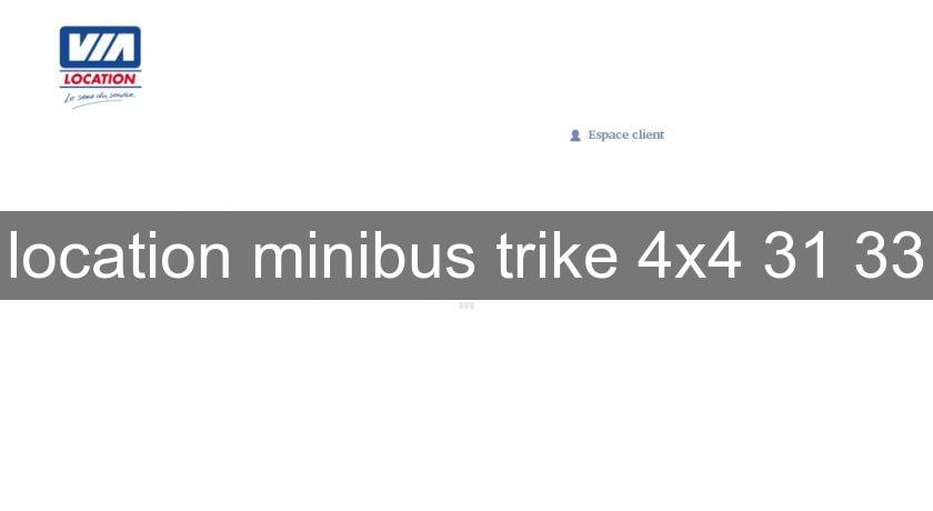 location minibus trike 4x4 31 33 location minibus trike 4x4 31 33