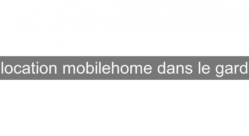 location mobilehome dans le gard location mobilehome dans le gard