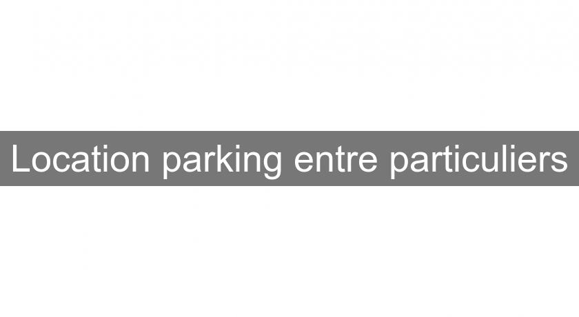 Location parking entre particuliers