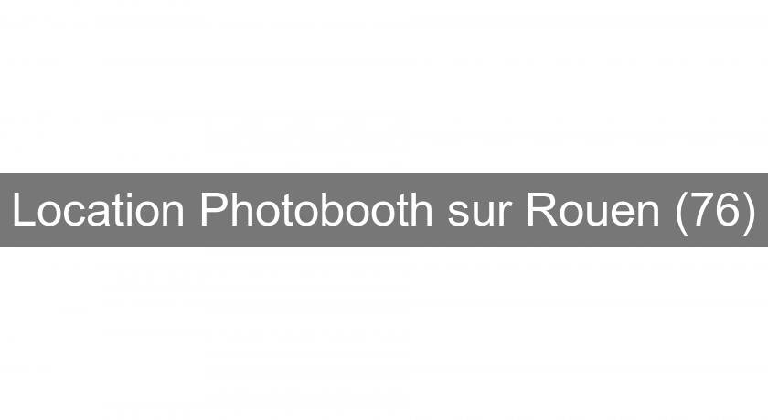 Location Photobooth sur Rouen (76)