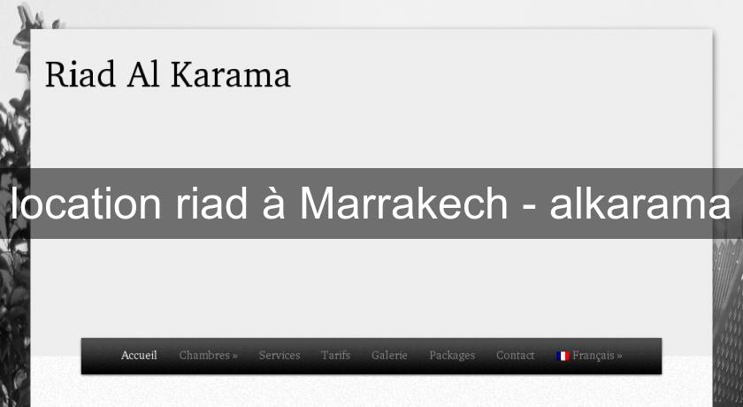 location riad à Marrakech - alkarama location riad à Marrakech - alkarama