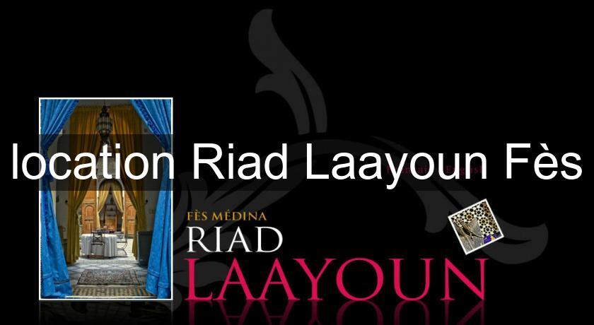 location Riad Laayoun Fès