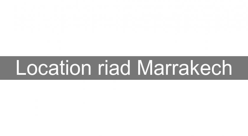 Location riad Marrakech Location riad Marrakech