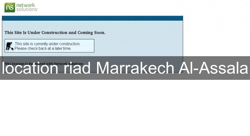 location riad Marrakech Al-Assala location riad Marrakech Al-Assala