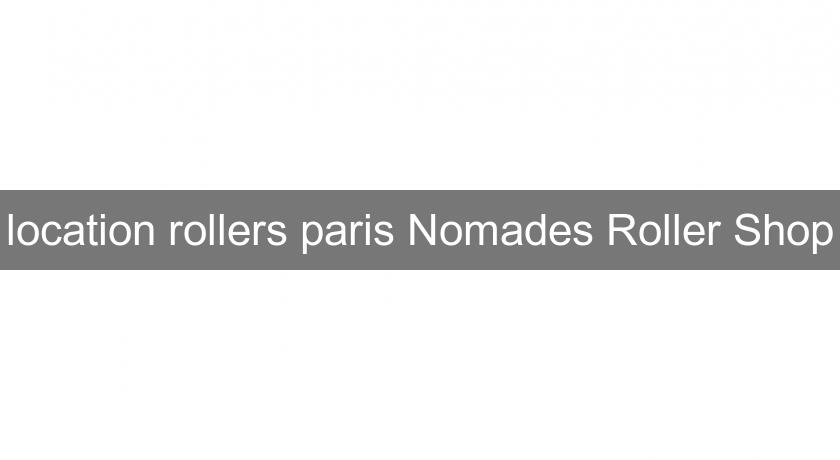 location rollers paris Nomades Roller Shop location rollers paris Nomades Roller Shop
