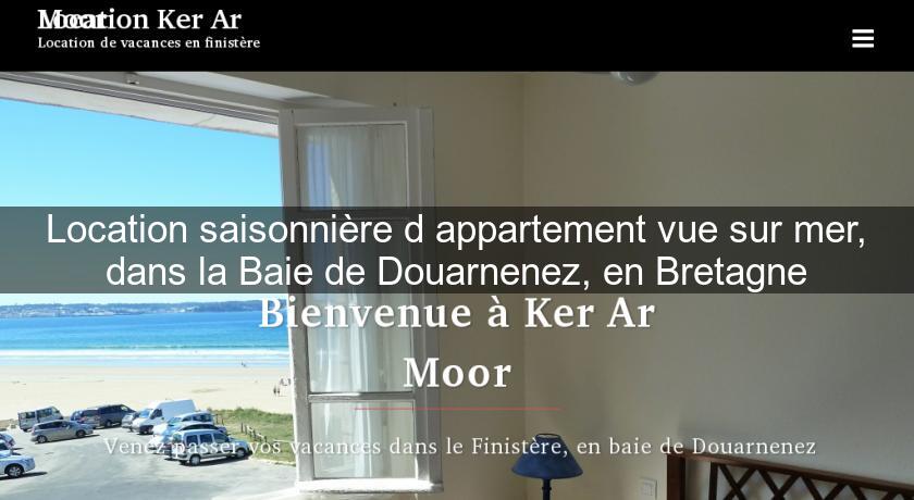 Location saisonnière d'appartement vue sur mer, dans la Baie de Douarnenez, en Bretagne Location saisonnière d'appartement vue sur mer, dans la Baie de Douarnenez, en Bretagne