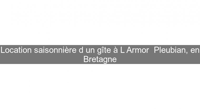 Location saisonnière d'un gîte à L'Armor Pleubian, en Bretagne Location saisonnière d'un gîte à L'Armor Pleubian, en Bretagne