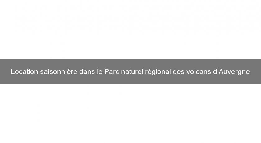 Location saisonnière dans le Parc naturel régional des volcans d'Auvergne