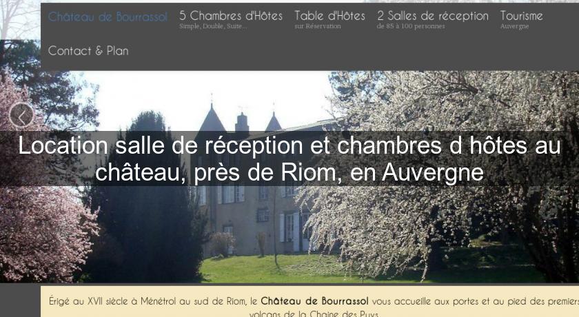 Location salle de réception et chambres d'hôtes au château, près de Riom, en Auvergne Location salle de réception et chambres d'hôtes au château, près de Riom, en Auvergne