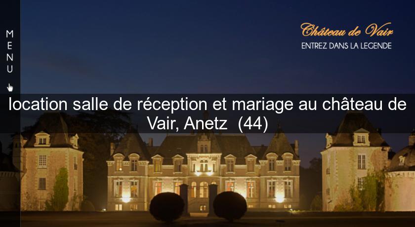 location salle de réception et mariage au château de Vair, Anetz  (44)