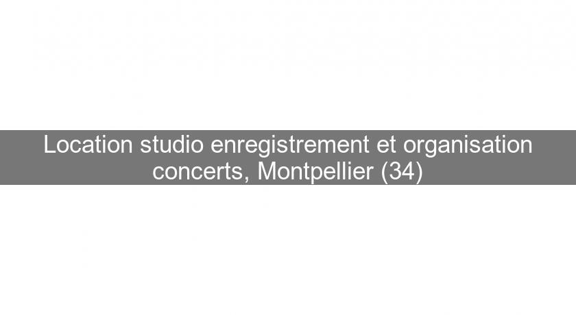 Location studio enregistrement et organisation concerts, Montpellier (34) Location studio enregistrement et organisation concerts, Montpellier (34)