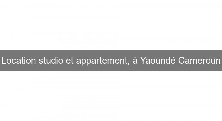 Location studio et appartement, à Yaoundé Cameroun Location studio et appartement, à Yaoundé Cameroun