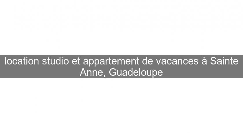 location studio et appartement de vacances à Sainte Anne, Guadeloupe location studio et appartement de vacances à Sainte Anne, Guadeloupe