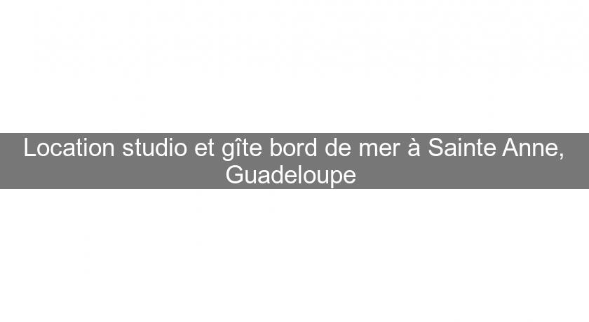 Location studio et gîte bord de mer à Sainte Anne, Guadeloupe Location studio et gîte bord de mer à Sainte Anne, Guadeloupe