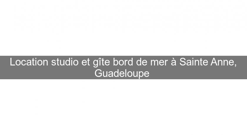 Location studio et gîte bord de mer à Sainte Anne, Guadeloupe 