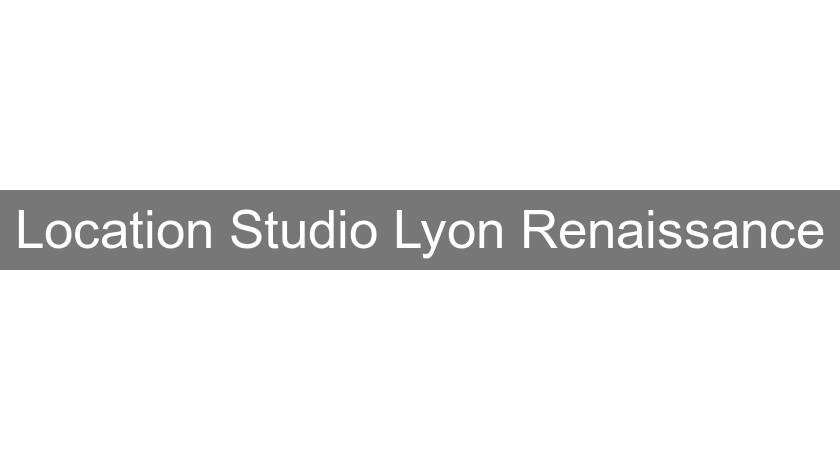 Location Studio Lyon Renaissance Location Studio Lyon Renaissance