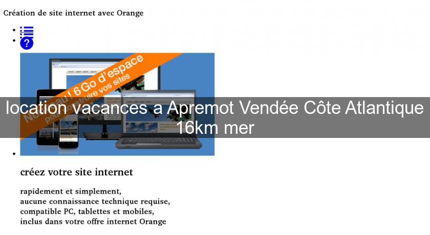 location vacances a Apremot Vendée Côte Atlantique 16km mer