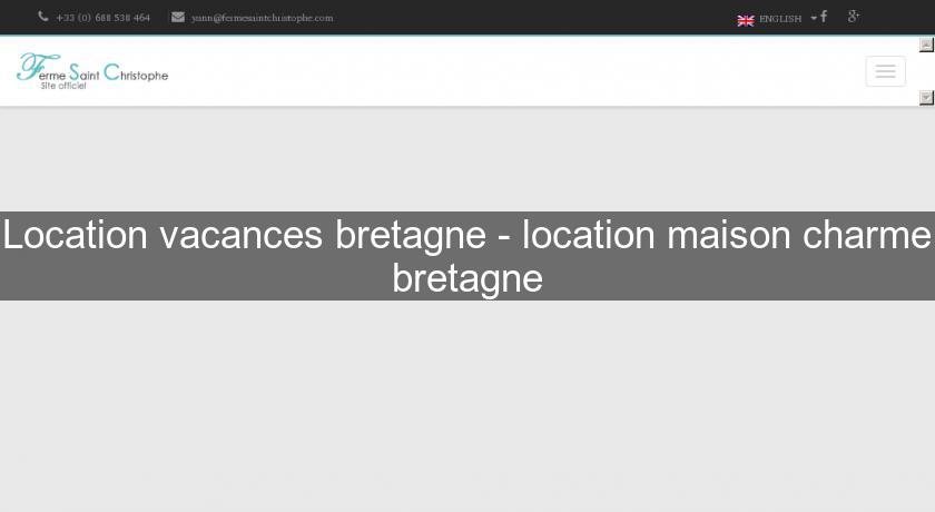 Location vacances bretagne - location maison charme bretagne Location vacances bretagne - location maison charme bretagne