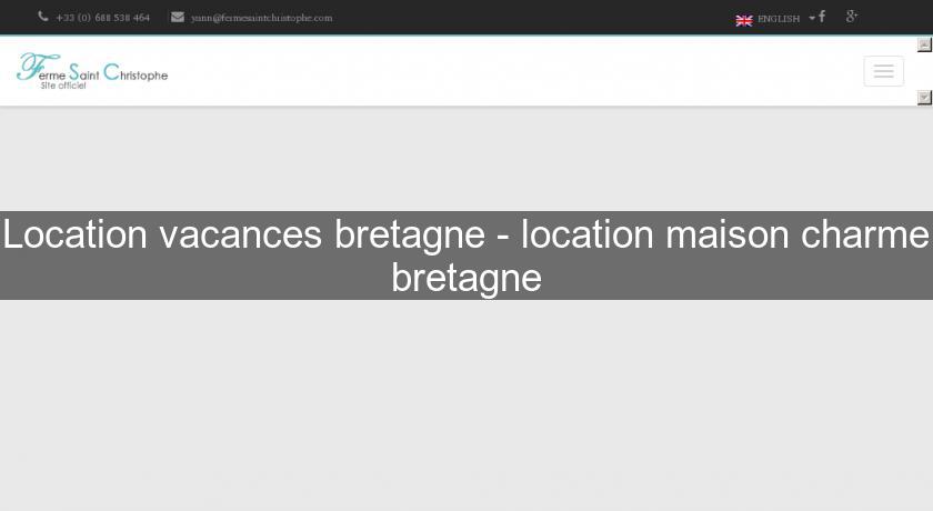 Location vacances bretagne - location maison charme bretagne