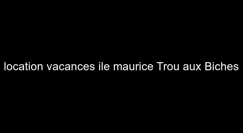location vacances ile maurice Trou aux Biches location vacances ile maurice Trou aux Biches