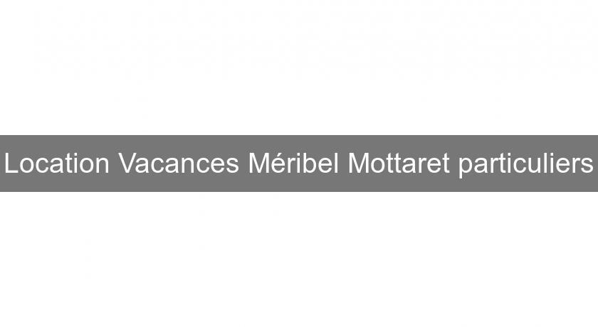 Location Vacances Méribel Mottaret particuliers