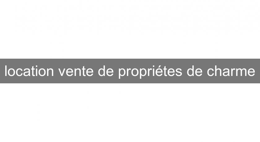 location vente de propriétes de charme location vente de propriétes de charme