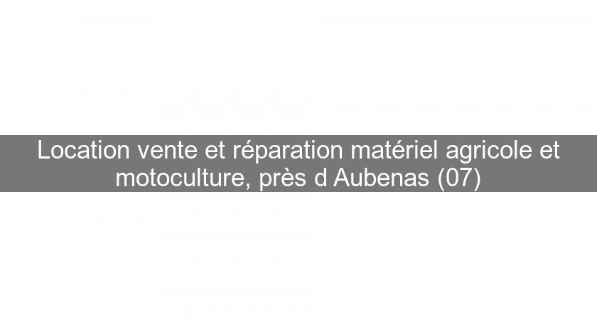 Location vente et réparation matériel agricole et motoculture, près d'Aubenas (07)