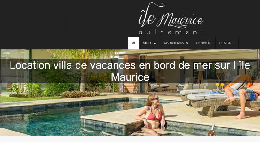 Location villa de vacances en bord de mer sur l'île Maurice Location villa de vacances en bord de mer sur l'île Maurice