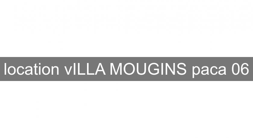 location vILLA MOUGINS paca 06