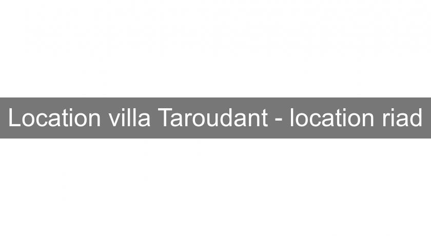 Location villa Taroudant - location riad