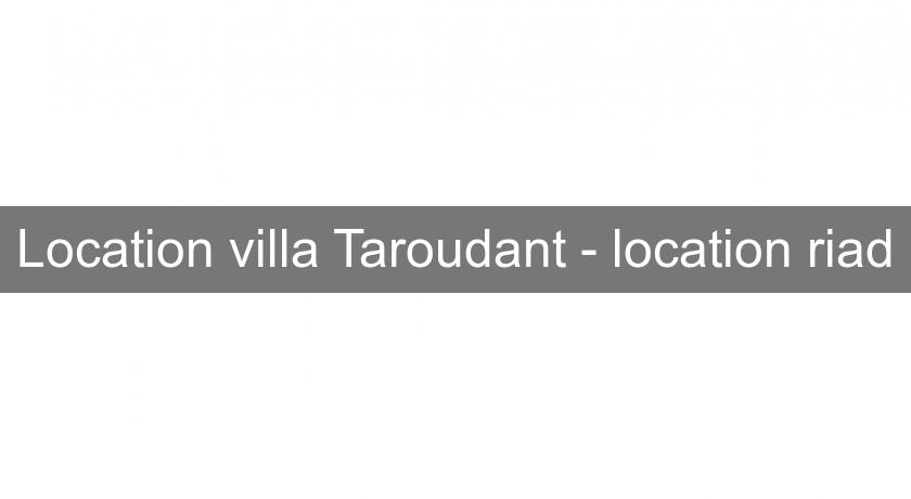 Location villa Taroudant - location riad Location villa Taroudant - location riad