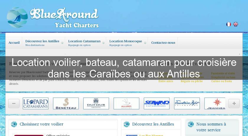 Location voilier, bateau, catamaran pour croisière dans les Caraïbes ou aux Antilles Location voilier, bateau, catamaran pour croisière dans les Caraïbes ou aux Antilles