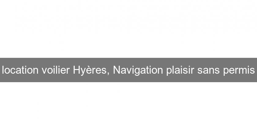 location voilier Hyères, Navigation plaisir sans permis
