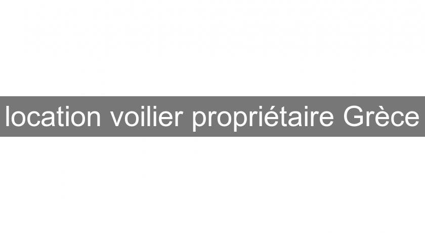location voilier propriétaire Grèce location voilier propriétaire Grèce