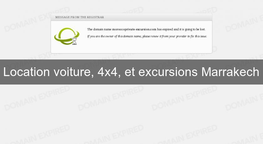 Location voiture, 4x4, et excursions Marrakech Location voiture, 4x4, et excursions Marrakech