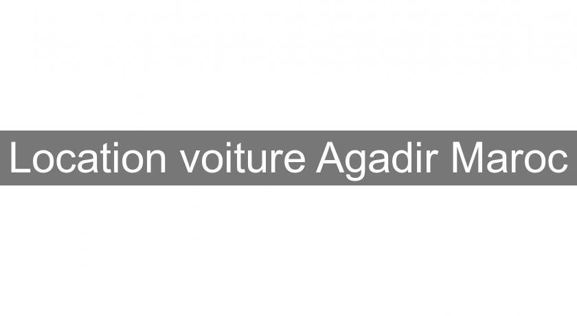 Location voiture Agadir Maroc Location voiture Agadir Maroc