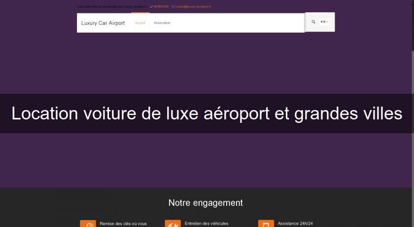 Location voiture de luxe aéroport et grandes villes Location voiture de luxe aéroport et grandes villes