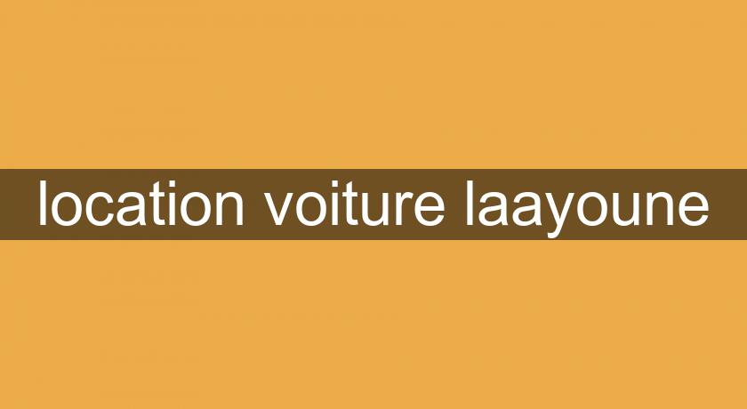 location voiture laayoune location voiture laayoune