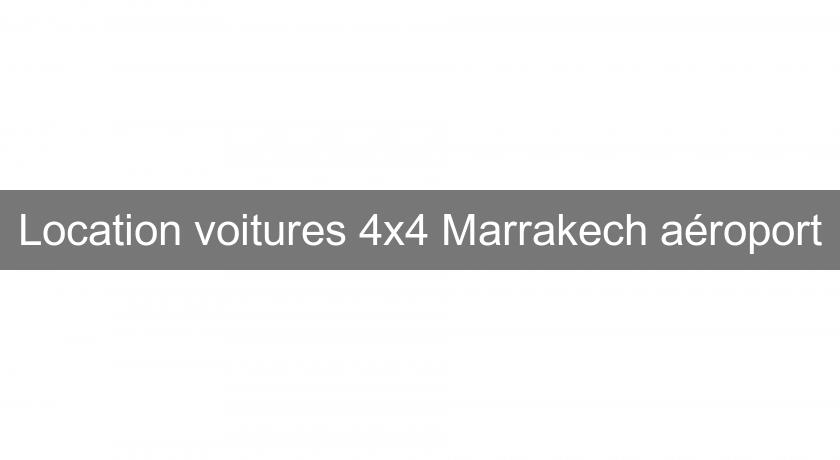 Location voitures 4x4 Marrakech aéroport
