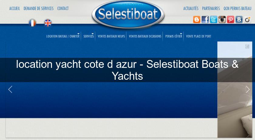 location yacht cote d'azur - Selestiboat Boats & Yachts