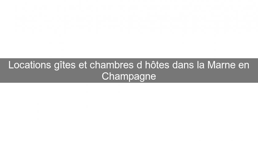 Locations gîtes et chambres d'hôtes dans la Marne en Champagne
