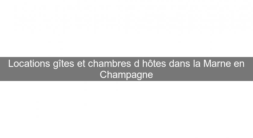 Locations gîtes et chambres d'hôtes dans la Marne en Champagne Locations gîtes et chambres d'hôtes dans la Marne en Champagne