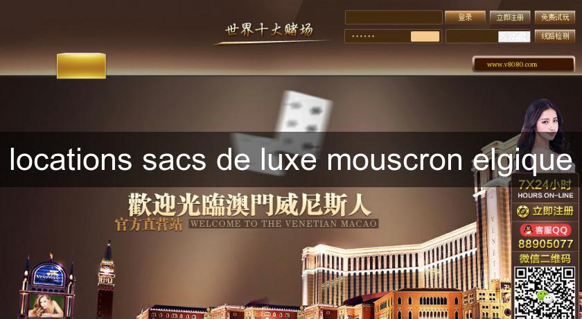 locations sacs de luxe mouscron elgique locations sacs de luxe mouscron elgique