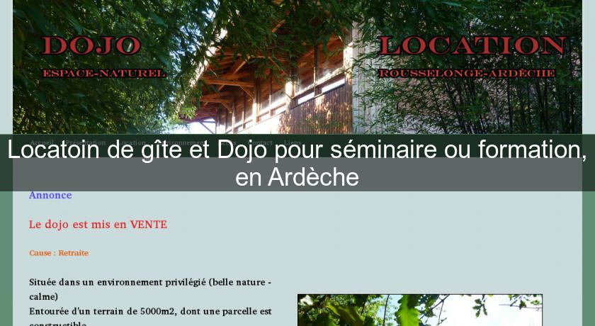 Locatoin de gîte et Dojo pour séminaire ou formation, en Ardèche Locatoin de gîte et Dojo pour séminaire ou formation, en Ardèche