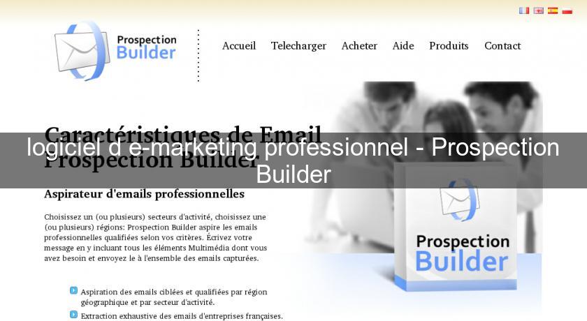logiciel d'e-marketing professionnel - Prospection Builder logiciel d'e-marketing professionnel - Prospection Builder