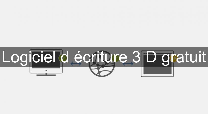 Logiciel d'écriture 3 D gratuit Logiciel d'écriture 3 D gratuit