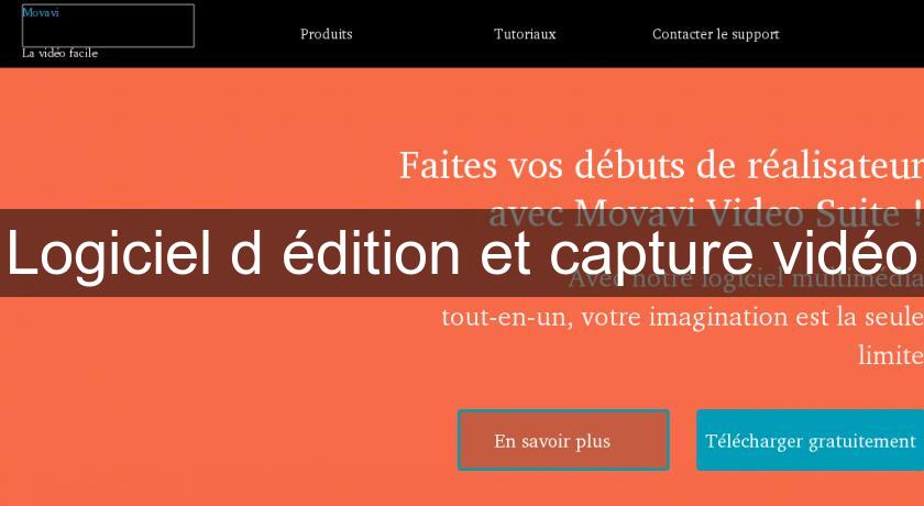 Logiciel d'édition et capture vidéo Logiciel d'édition et capture vidéo