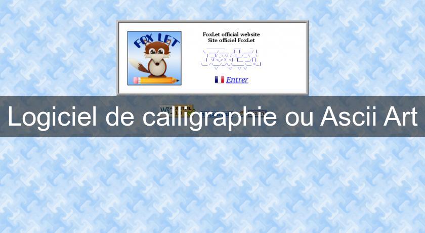 Logiciel de calligraphie ou Ascii Art Logiciel de calligraphie ou Ascii Art