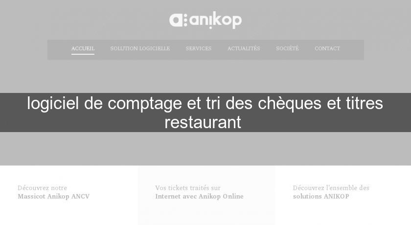 logiciel de comptage et tri des chèques et titres restaurant logiciel de comptage et tri des chèques et titres restaurant