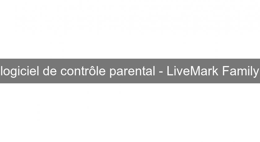 logiciel de contrôle parental - LiveMark Family